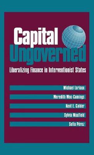 Cover image for Capital Ungoverned: Liberalizing Finance in Interventionist States