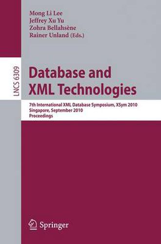 Cover image for Database and XML Technologies: 7th International XML Database Symposium, XSym 2010, Singapore, September 17, 2010, Proceedings