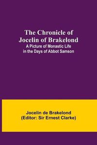 Cover image for The Chronicle of Jocelin of Brakelond: A Picture of Monastic Life in the Days of Abbot Samson