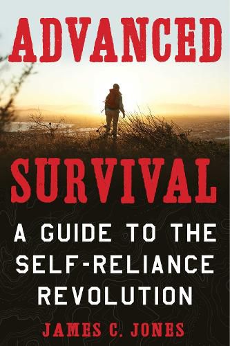 Cover image for Advanced Survival: A Guide to the Self-Reliance Revolution