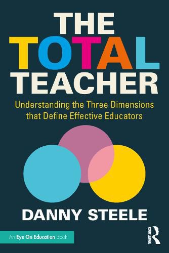 Cover image for The Total Teacher: Understanding the Three Dimensions that Define Effective Educators