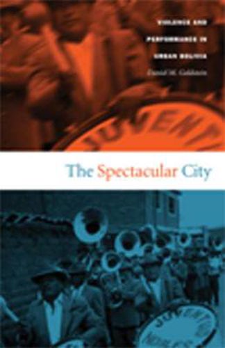 Cover image for The Spectacular City: Violence and Performance in Urban Bolivia