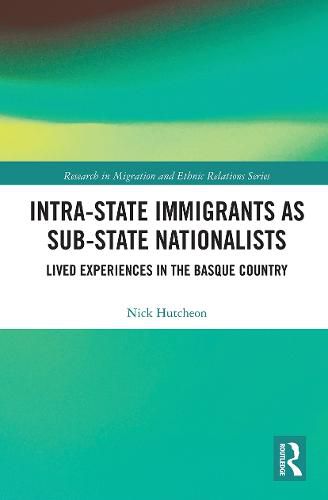 Cover image for Intra-State Immigrants as Sub-State Nationalists: Lived Experiences in the Basque Country