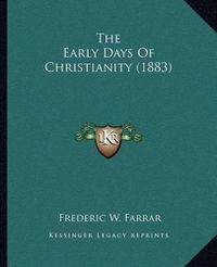 Cover image for The Early Days of Christianity (1883)