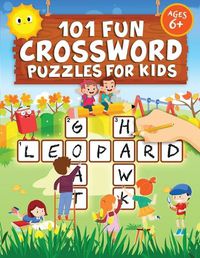 Cover image for 101 Fun Crossword Puzzles for Kids: First Children Crossword Puzzle Book for Kids Age 6, 7, 8, 9 and 10 and for 3rd graders - Kids Crosswords (Easy Word Learning Activities for Kids)