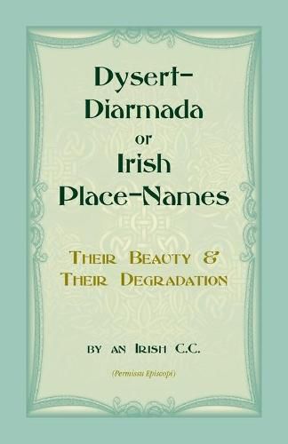 Cover image for Dysert-Diarmada; or Irish Place-Names Their Beauty & Their Degradation