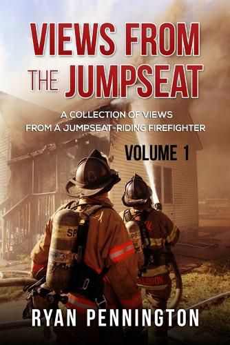 Cover image for Views from the Jumpseat A collection of views from a jumpseat-riding firefighter