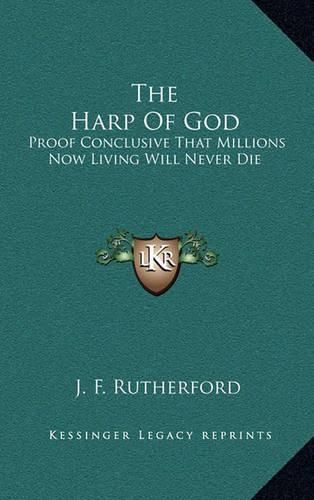 Cover image for The Harp of God: Proof Conclusive That Millions Now Living Will Never Die