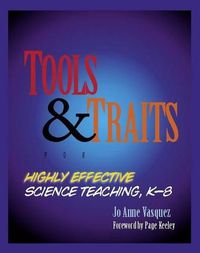 Cover image for Tools and Traits for Highly Effective Science Teaching, K-8