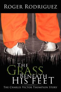 Cover image for The Grass Beneath His Feet: The Charles Victor Thompson Story