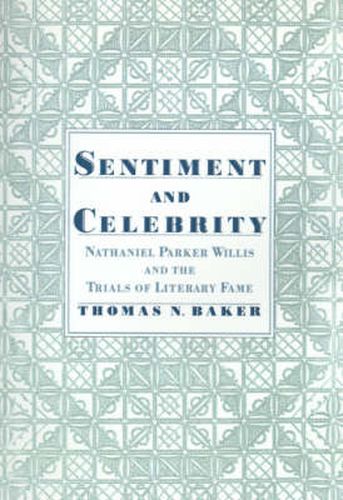 Cover image for Sentiment and Celebrity: Nathaniel Parker Willis and the Trials of Literary Fame