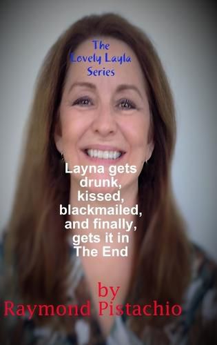 Cover image for The Lovely Layla Series: Layla Gets Drunk, Kissed, Blackmailed, and Finally, Gets it in the End