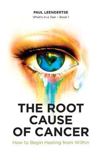 Cover image for The Root Cause of Cancer - How To Begin Healing From Within