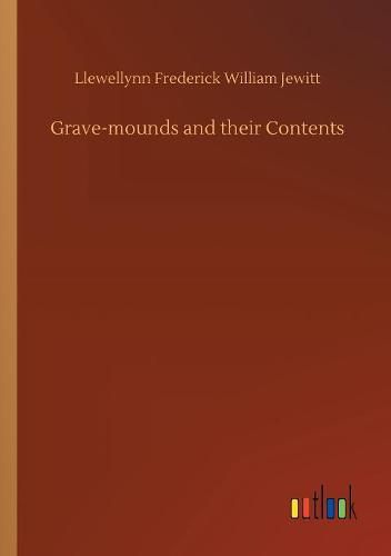 Grave-mounds and their Contents