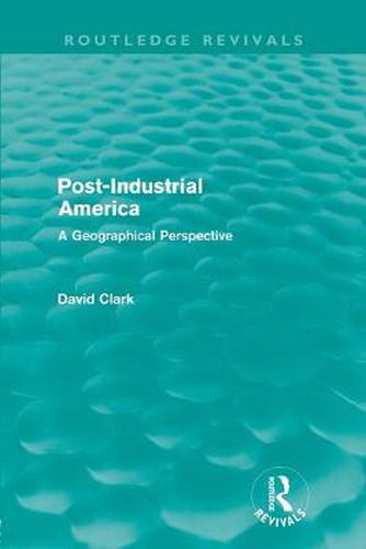 Post-Industrial America (Routledge Revivals): A Geographical Perspective