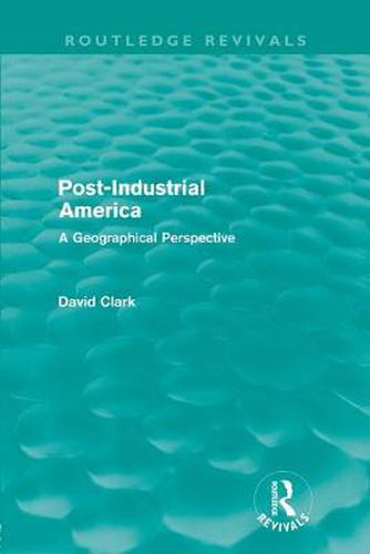 Cover image for Post-Industrial America (Routledge Revivals): A Geographical Perspective