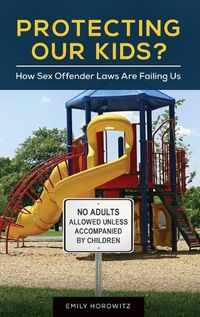 Cover image for Protecting Our Kids?: How Sex Offender Laws Are Failing Us