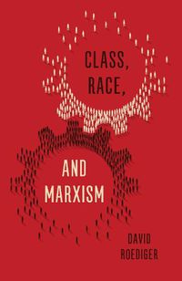 Cover image for Class, Race, and Marxism