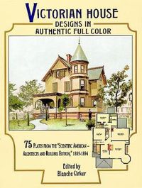 Cover image for Victorian House Designs in Authentic Full Color: 75 Plates from the  Scientific American -- Architects and Builders Edition,  1885-1894