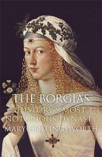 Cover image for The Borgias: History's Most Notorious Dynasty