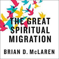 Cover image for The Great Spiritual Migration: How the World's Largest Religion Is Seeking a Better Way to Be Christian