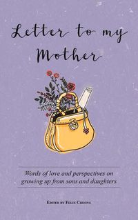 Cover image for Letter to My Mother: Words of Love and Perspectives on Growing Up from Sons and Daughters