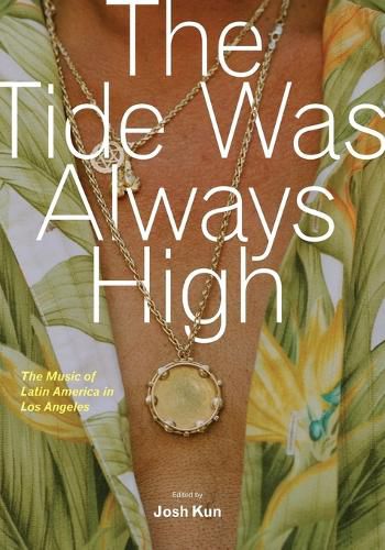 Cover image for The Tide Was Always High: The Music of Latin America in Los Angeles