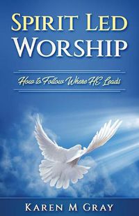 Cover image for Spirit Led Worship: How to Follow Where He Leads