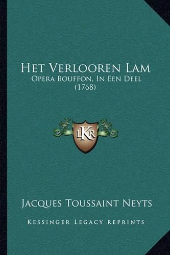 Cover image for Het Verlooren Lam: Opera Bouffon, in Een Deel (1768)