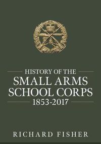 Cover image for History of the Small Arms School Corps 1853-2017