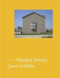 Cover image for Manifest Destiny: A Guide to the Essential Indifference of American Suburban Housing