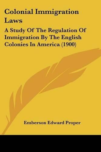 Cover image for Colonial Immigration Laws: A Study of the Regulation of Immigration by the English Colonies in America (1900)