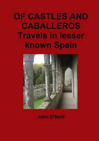 Cover image for OF CASTLES AND CABALLEROS Travels in Lesser Known Spain