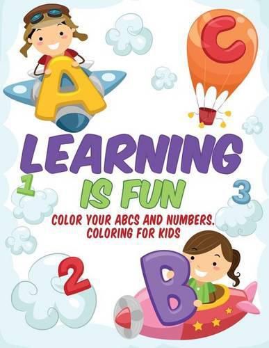 Cover image for Learning is Fun - Kids Coloring Book: Color Your ABCs and Numbers. Coloring for Kids