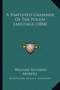 Cover image for A Simplified Grammar of the Polish Language (1884)