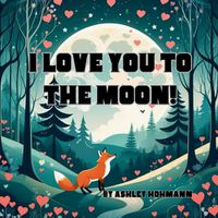 Cover image for I Love You To The Moon