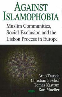 Cover image for Against Islamophobia: Muslim Communities, Social Exclusion & the Lisbon Process in Europe