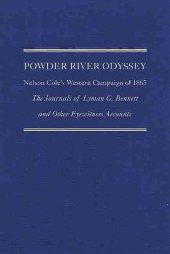 Cover image for Powder River Odyssey: Nelson Cole's Western Campaign of 1865, The Journals of Lyman G. Bennett and Other Eyewitness Accounts