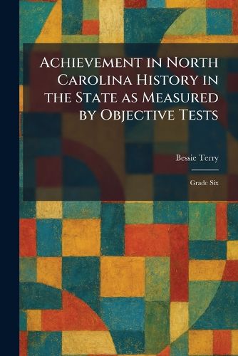 Cover image for Achievement in North Carolina History in the State as Measured by Objective Tests