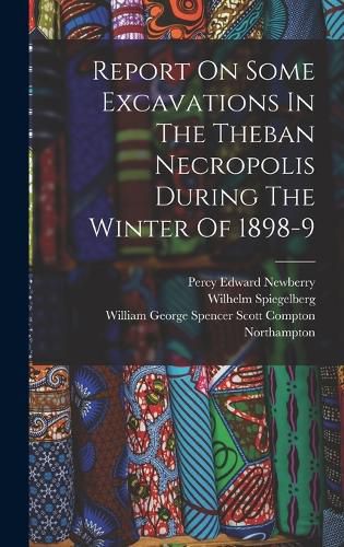 Report On Some Excavations In The Theban Necropolis During The Winter Of 1898-9