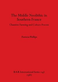 Cover image for The Middle Neolithic in Southern France: Chasseen Farming and Culture Process