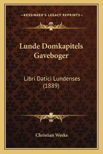 Cover image for Lunde Domkapitels Gaveboger: Libri Datici Lundenses (1889)