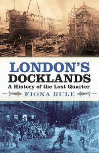 Cover image for London's Docklands: A History of the Lost Quarter