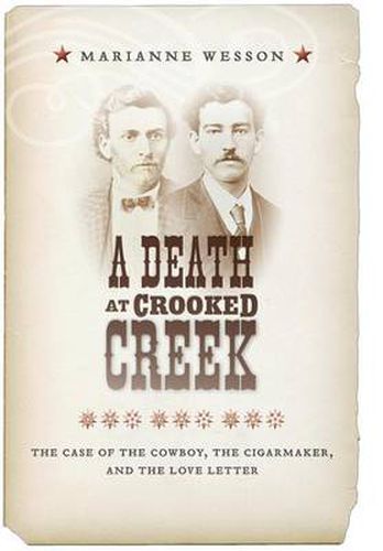 Cover image for A Death at Crooked Creek: The Case of the Cowboy, the Cigarmaker, and the Love Letter