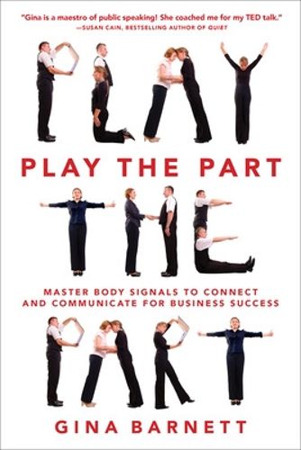 Cover image for Play the Part: Master Body Signals to Connect and Communicate for Business Success