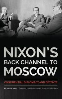Cover image for Nixon's Back Channel to Moscow: Confidential Diplomacy and Detente