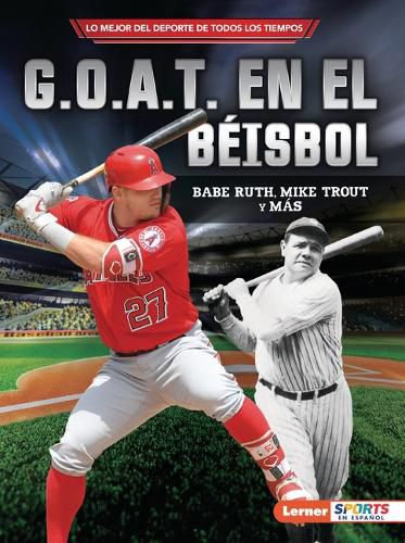 Cover image for G.O.A.T. En El Beisbol (Baseball's G.O.A.T.): Babe Ruth, Mike Trout Y Mas
