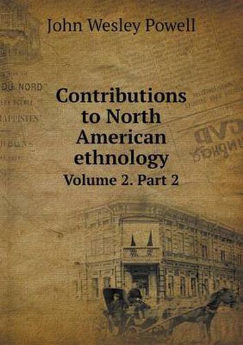 Contributions to North American ethnology Volume 2. Part 2