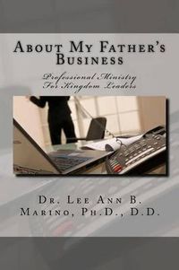 Cover image for About My Father's Business: Professional Ministry For Kingdom Leaders