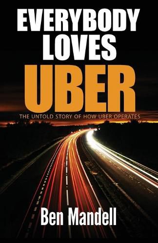 Cover image for Everybody Loves Uber: The Untold Story Of How Uber Operates